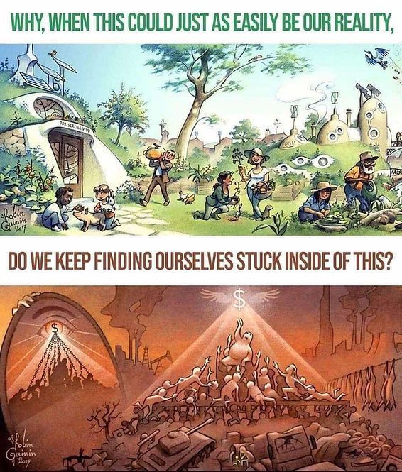 Why when this could just as easily be our reality do we keep finding ourselves stuck inside of this