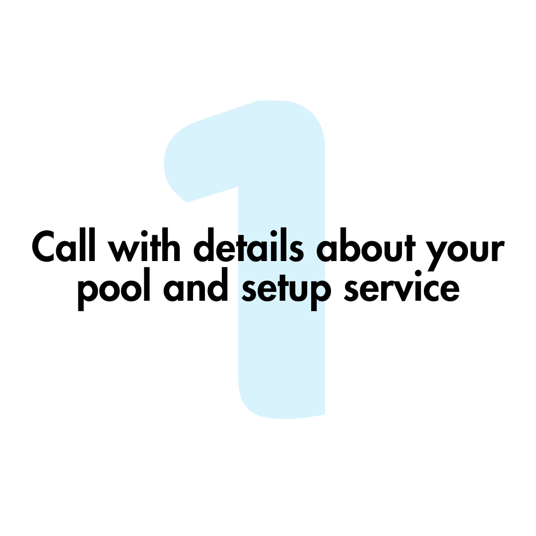 Call with details about your pool and setup service