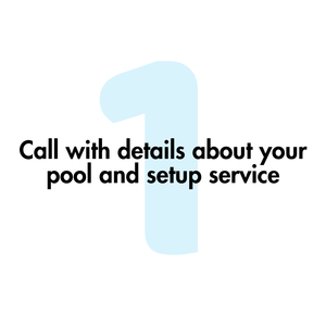 Call with details about your pool and setup service
