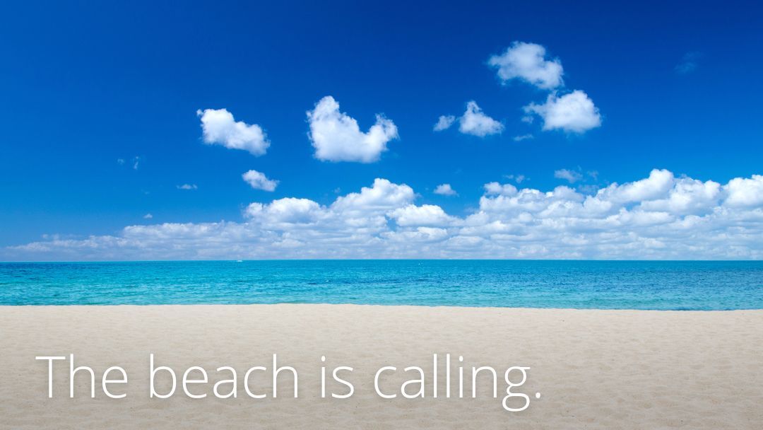 A beach with the words the beach is calling on it