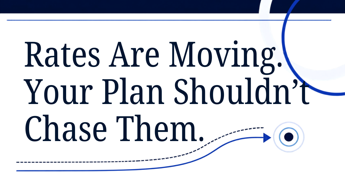 Navy graphic reading 'Rates Are Moving, Your Plan Shouldn't Chase Them' with an upward arrow icon