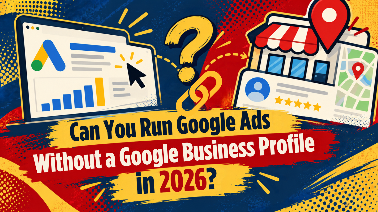 Graphic asking, “Can You Run Google Ads Without a Google Business Profile in 2026?” with ad and storefront icons