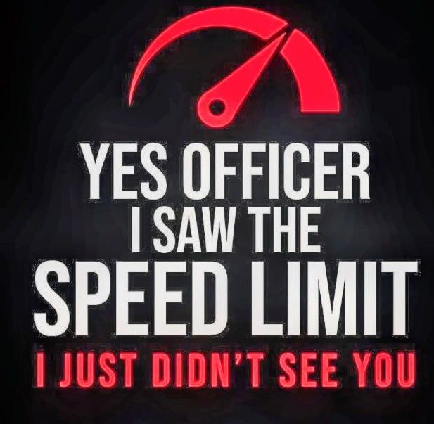 Red speedometer icon with text: “YES OFFICER I SAW THE SPEED LIMIT I JUST DIDN’T SEE YOU”