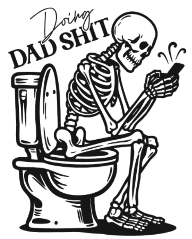 Skeleton sitting on a toilet, reading a phone, with “Doing Dad Shit” text above.