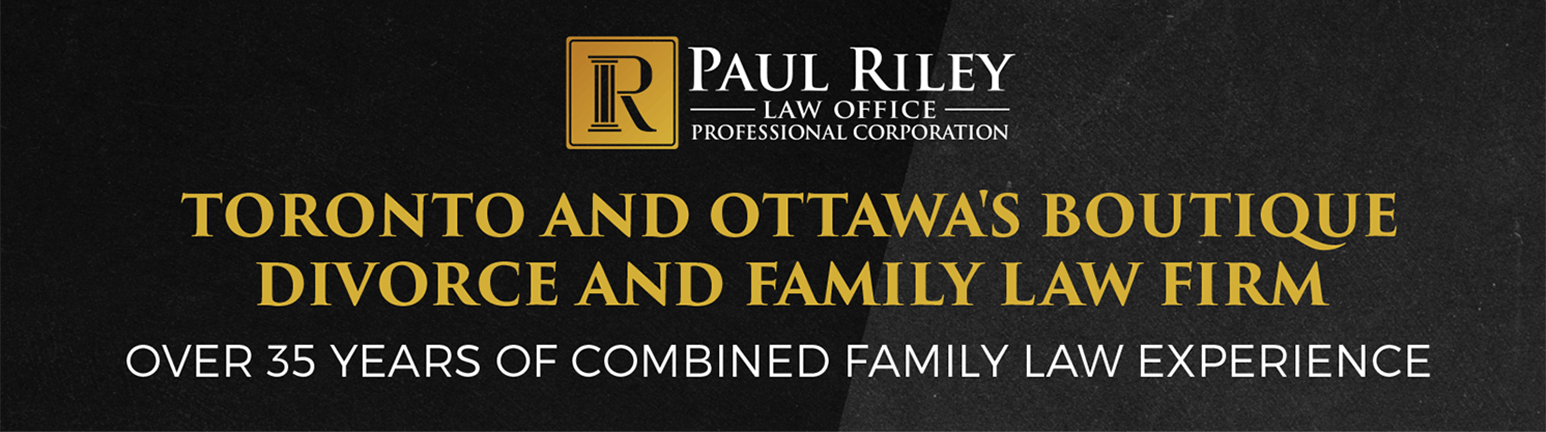 Paul riley toronto and ottawa 's boutique divorce and family law firm over 35 years of combined family law experience