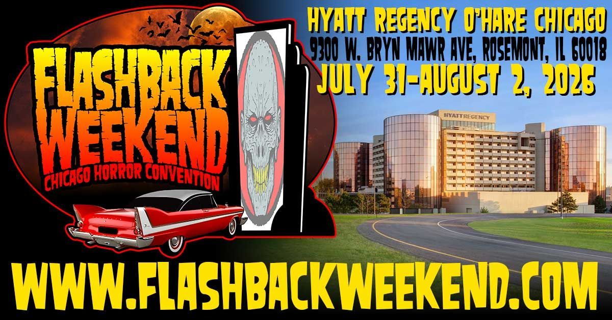 Event poster for Flashback Weekend Chicago Horror Convention at the Hyatt Regency O’Hare, July 31-August 2, 2026.