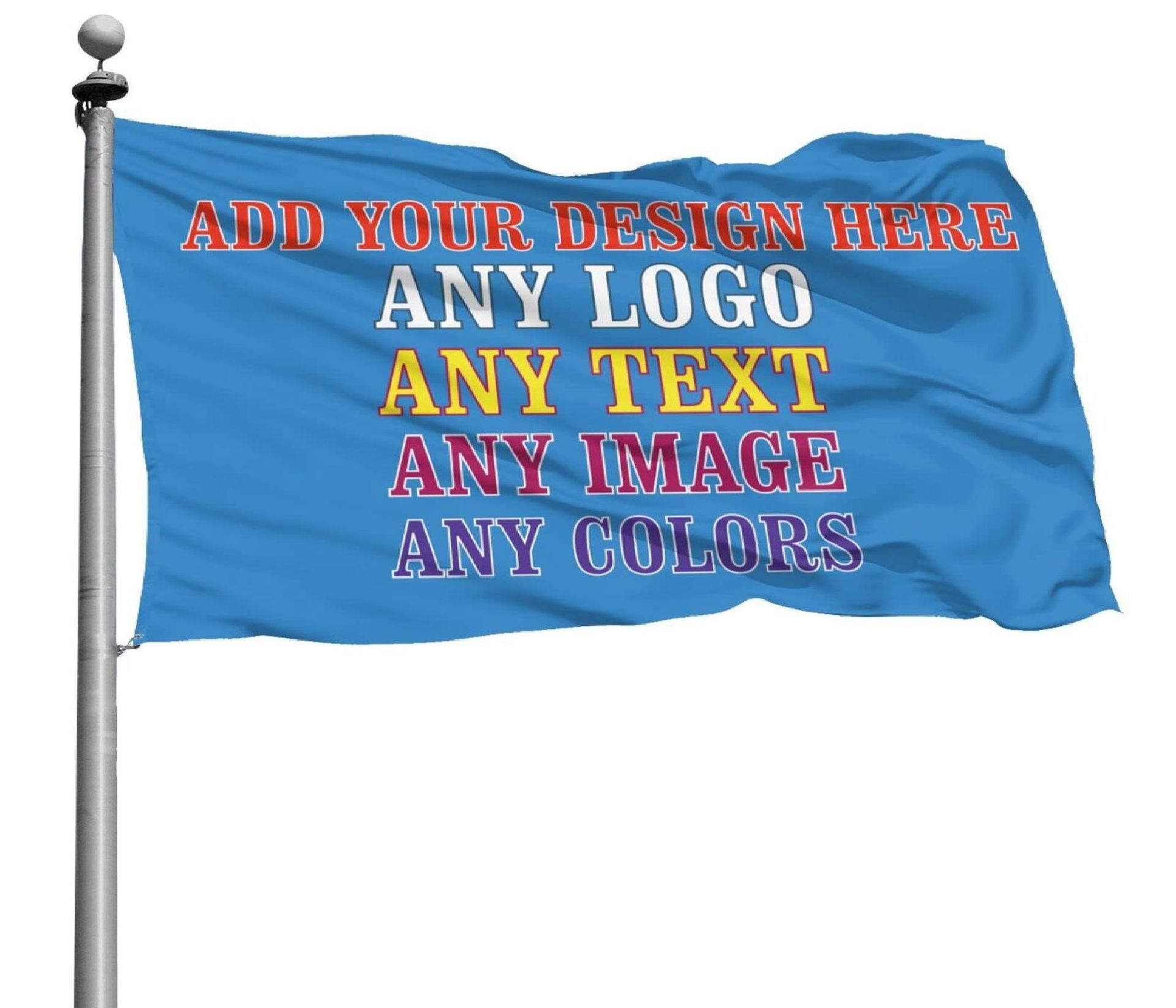 Blue flag on a pole with placeholder text: “ADD YOUR DESIGN HERE,” “ANY LOGO,” “ANY TEXT,” “ANY IMAGE,” “ANY COLORS”