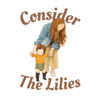 &ldquo;Consider The Lilies&rdquo; with a woman holding a child&rsquo;s hands, brown lettering on a white background