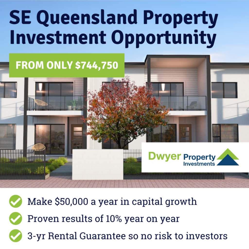 Advertisement for SE Queensland property investment: Price from $744,750, Dwyer Property Investments, with rental guarantee.