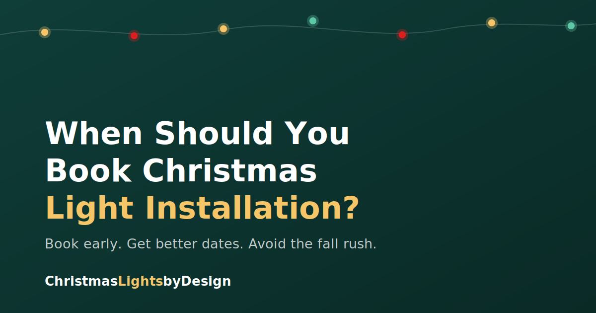image with Christmas lights and text saying When Should You Book Christmas Light Install