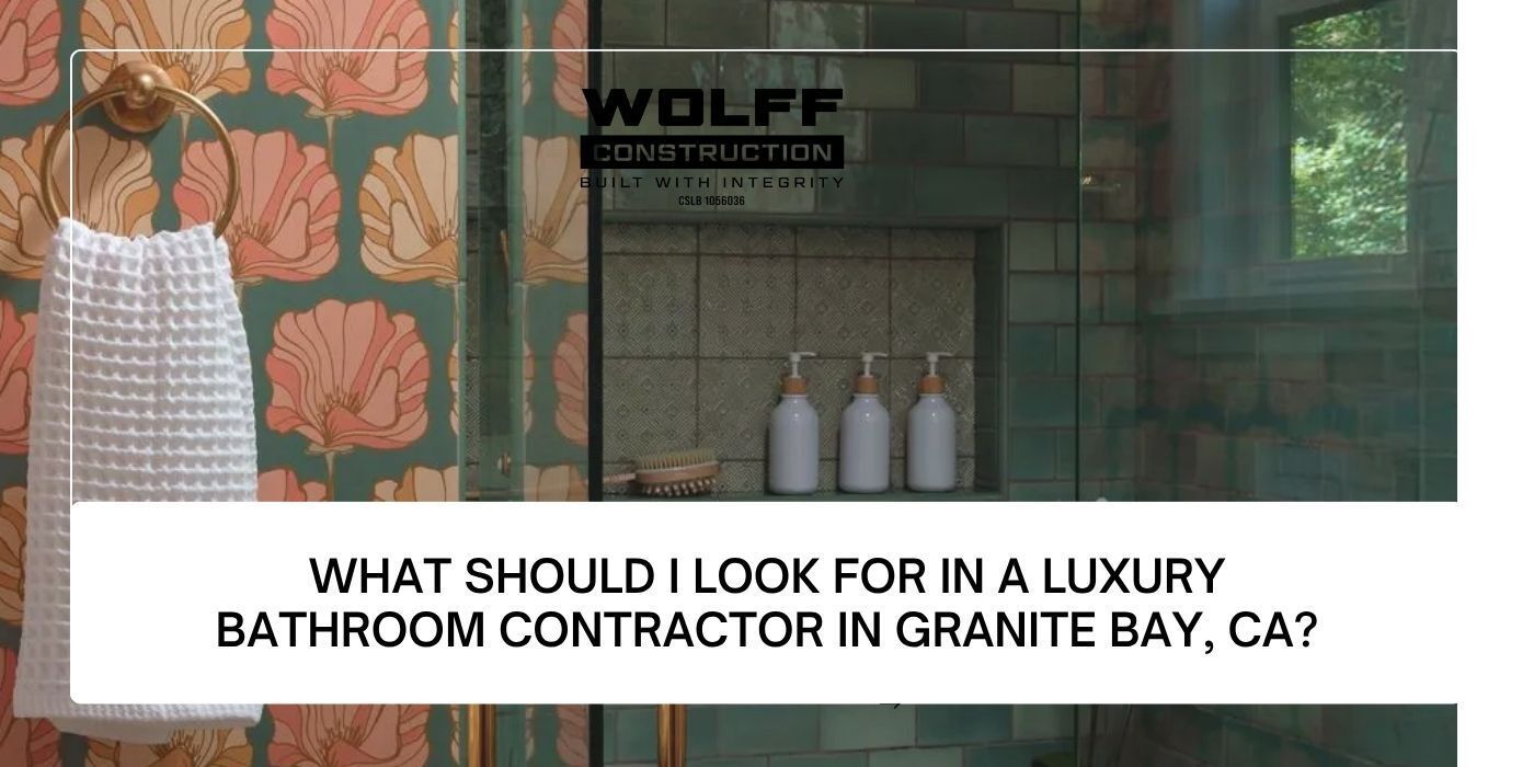 Luxury bathroom remodel in Granite Bay, CA by Wolff Construction, showcasing elegant design choices.