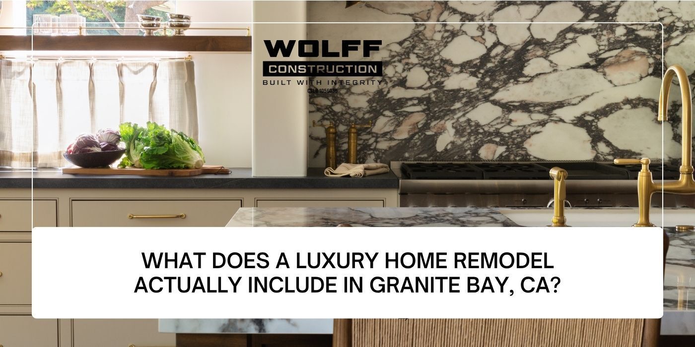 What Does a Luxury Home Remodel Actually Include in Granite Bay, CA?