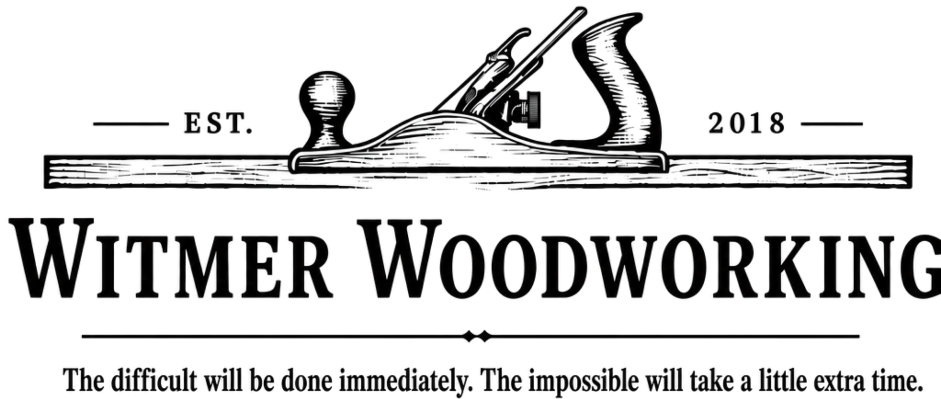 Witmer Woodworking logo with hand plane, EST. 2018, and motto: “The difficult will be done immediately...”