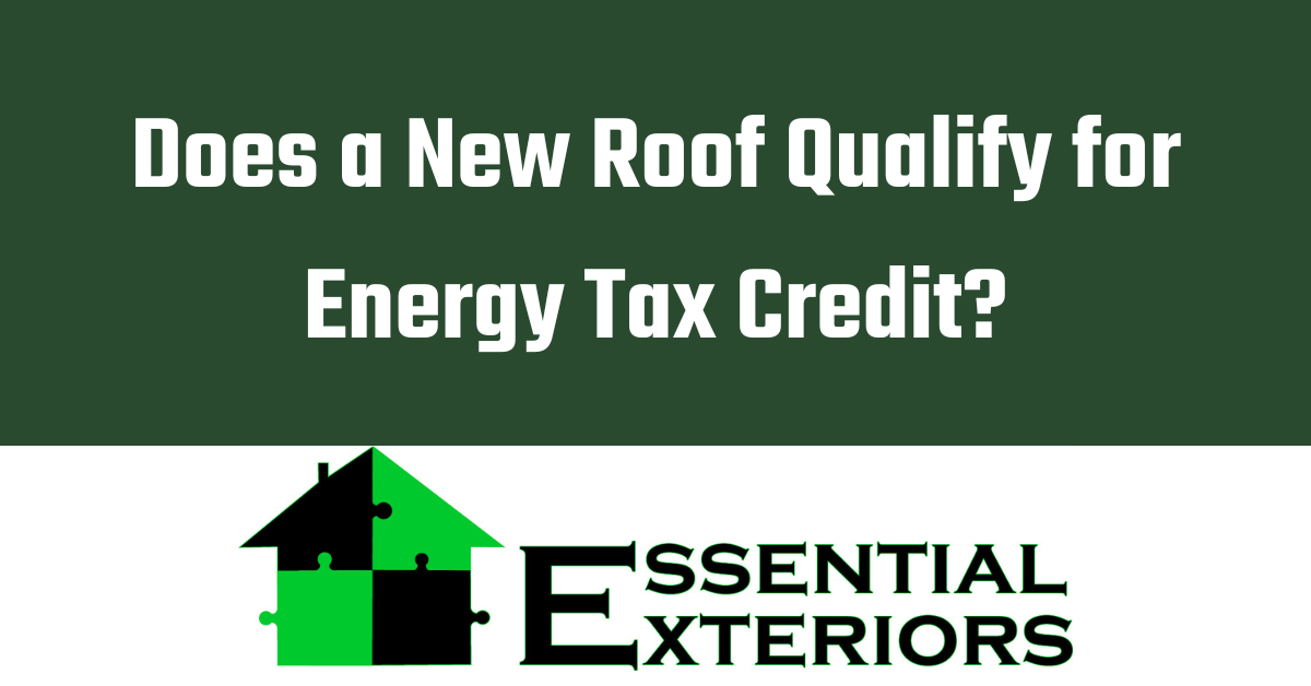 Does a new roof qualify for energy tax credit ? essential exteriors