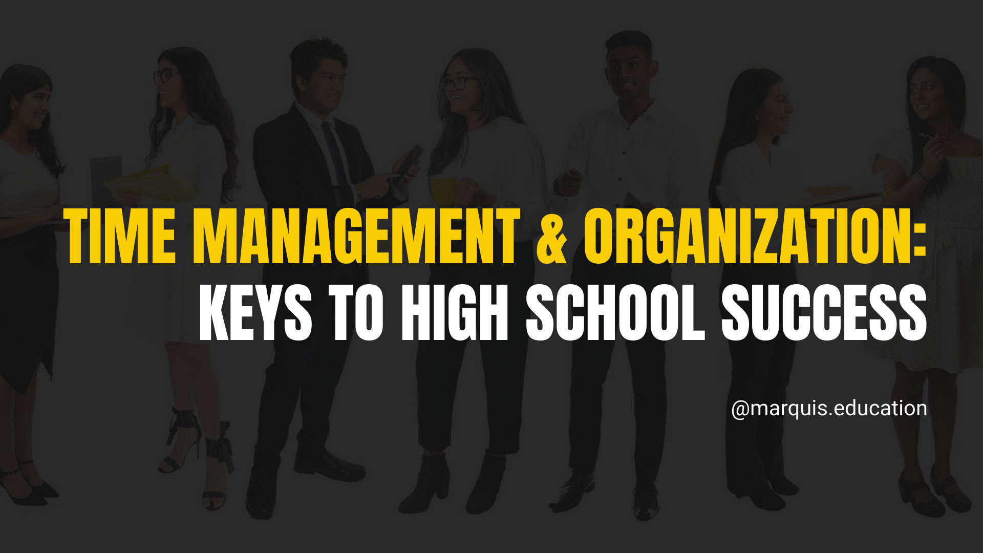 Dark banner with  yellow text: “TIME MANAGEMENT & ORGANIZATION: KEYS TO HIGH SCHOOL SUCCESS”