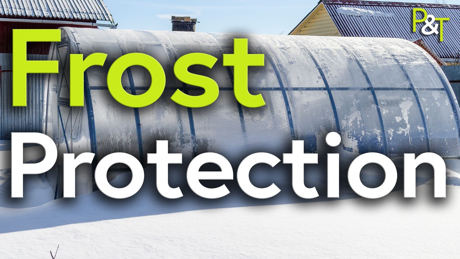 A curved greenhouse set in a snowy garden with frost on the panels. there's a hint of a light blue sky and the large text Frost Protection in green and white over the top.