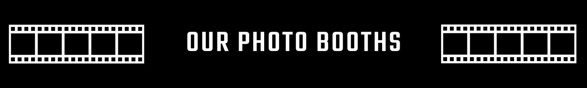 Black banner with “OUR PHOTO BOOTHS” centered, flanked by filmstrip icons on both sides.