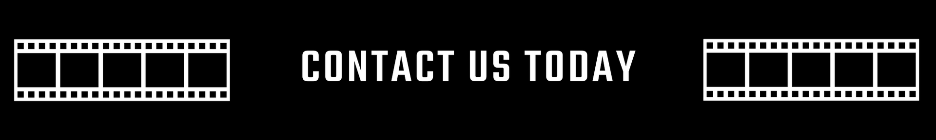 Black banner with white filmstrip icons and the text “CONTACT US TODAY” centered.