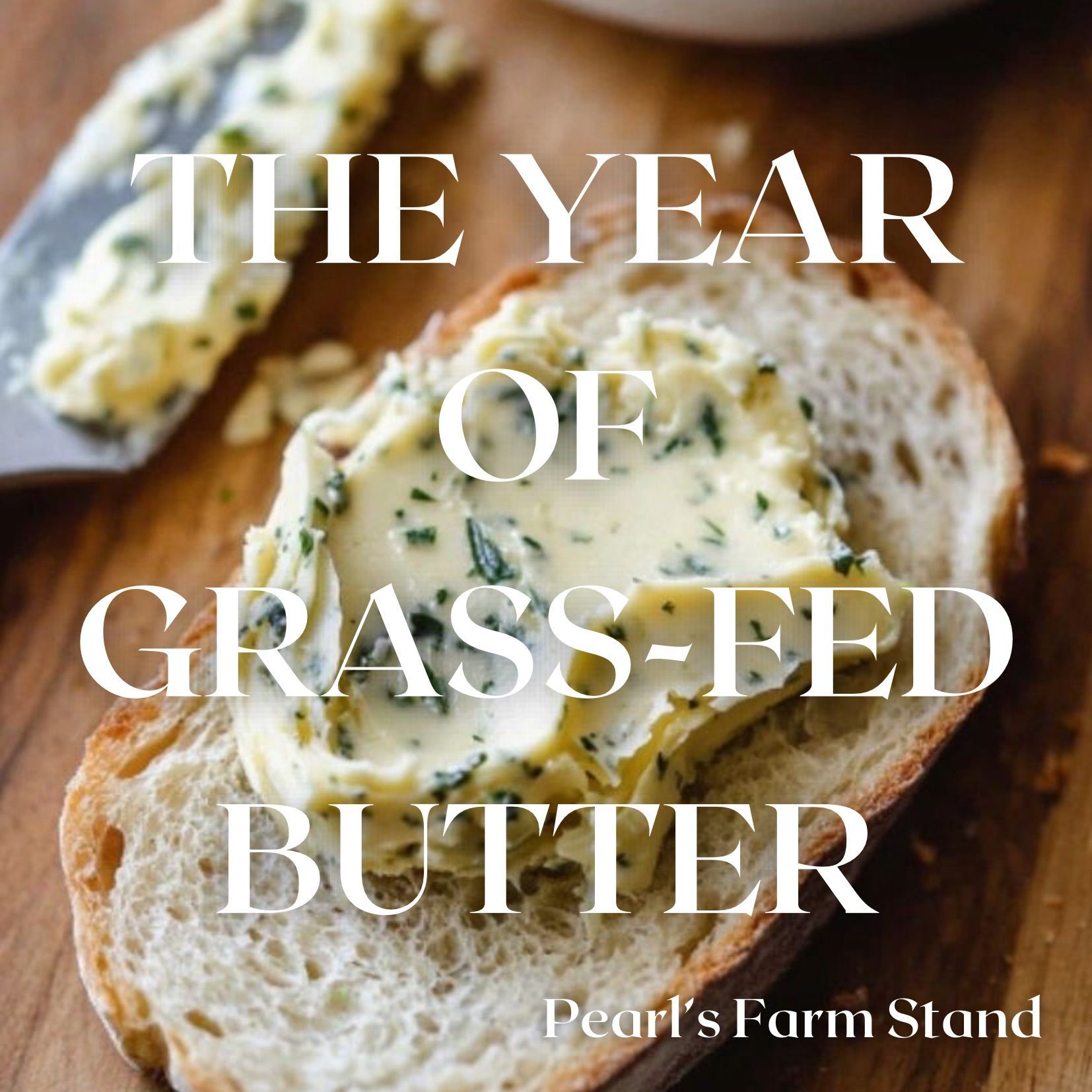 Grass-fed butter on bread with text “THE YEAR OF GRASS-FEED BUTTER” and “Pearl’s Farm Stand”