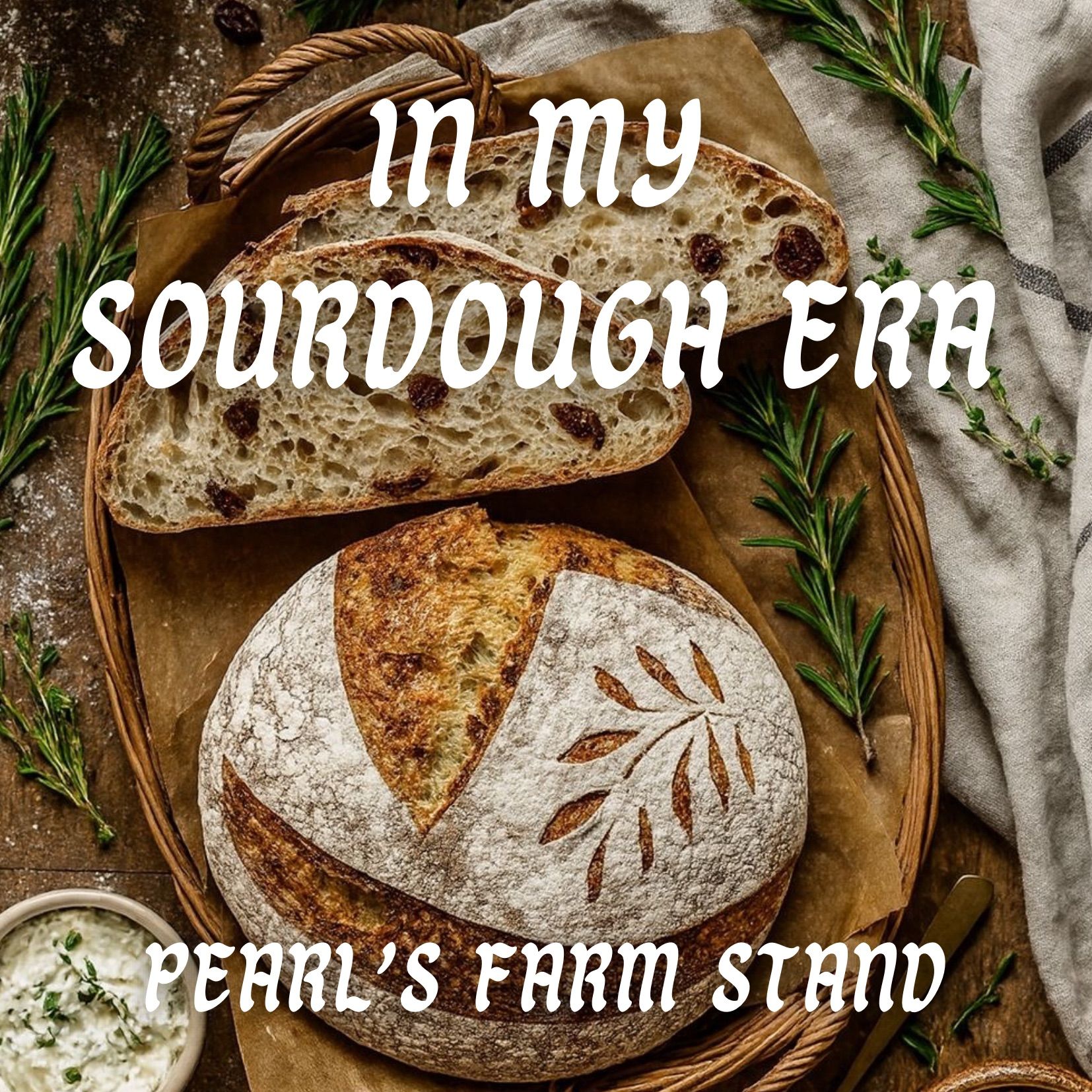 Rustic sourdough loaves with rosemary on a cloth, overlaid with “in my sourdough era” and “Pearl’s Farm Stand”