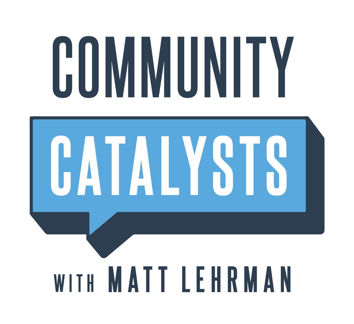 Community Catalysts Podcast, hosted by Matt Lehrman.