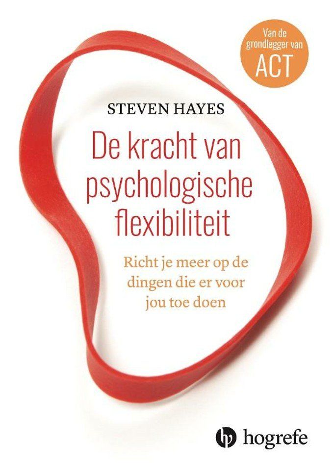 Steven Hayes De kracht van psychologische flexibiliteit