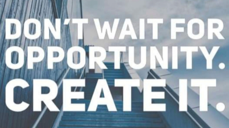 A sign that says do n't wait for opportunity create it