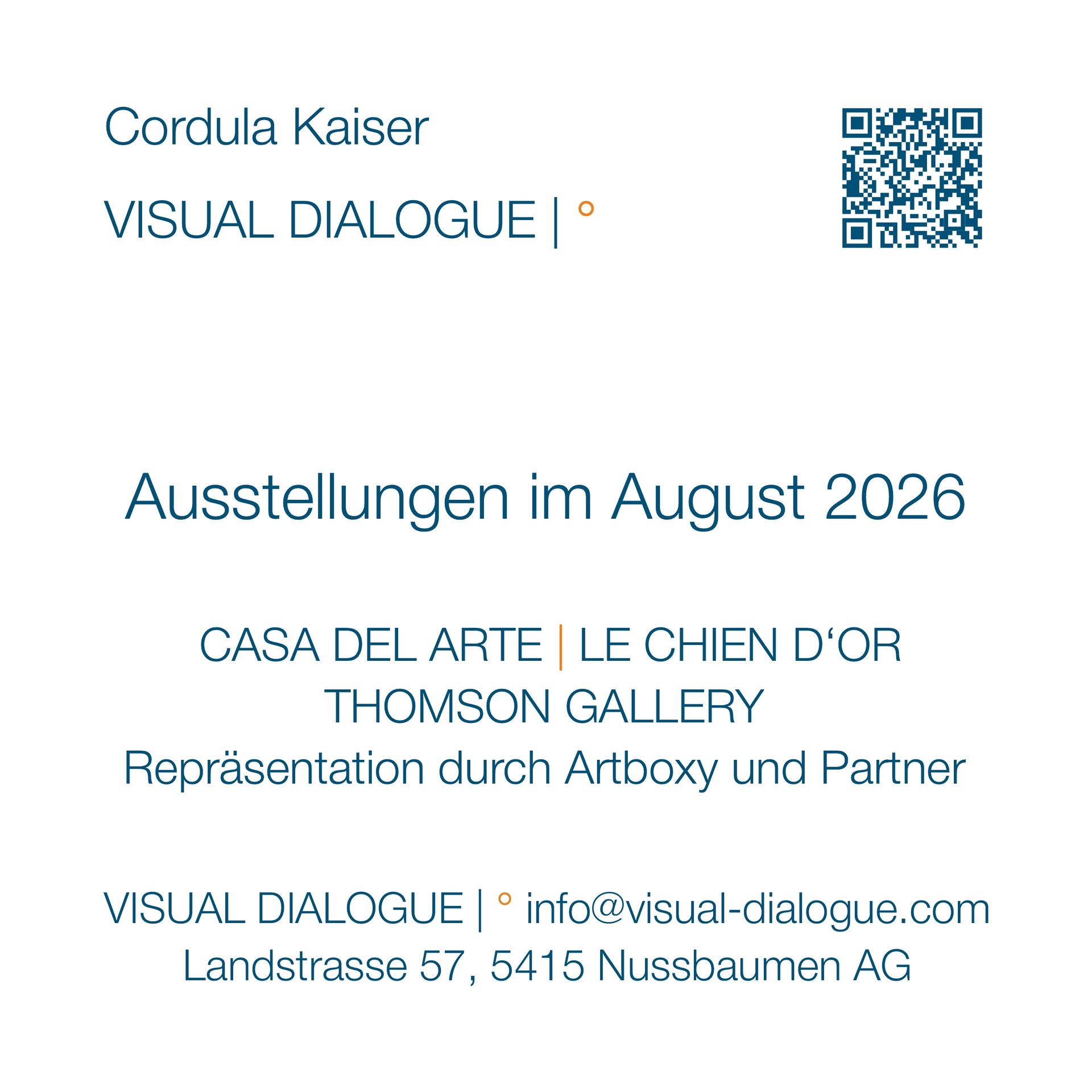 © CORDULA KAISER: VISUAL DIALOGUE | ° Ausstellungen im August 2026: CASA DEL ARTE, Palma | LE CHIEN D'OR, Québec | THOMSON GALLERY, Zug © CORDULA KAISER: VISUAL DIALOGUE | ° Ausstellungen im August 2026: CASA DEL ARTE, Palma | LE CHIEN D'OR, Québec | THOMSON GALLERY, Zug