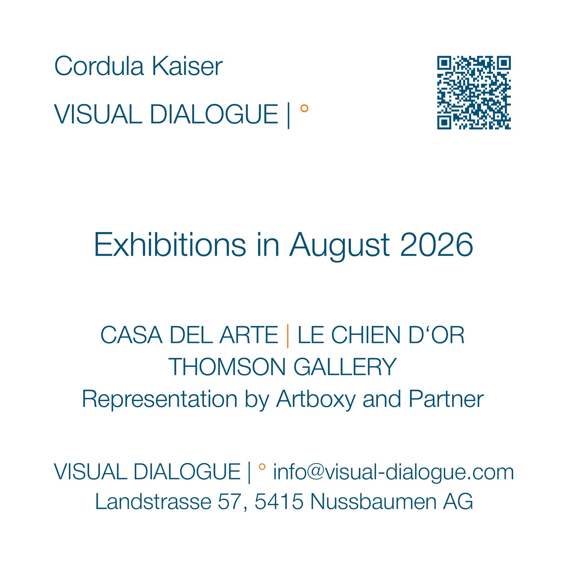© CORDULA KAISER: VISUAL DIALOGUE | ° Exhibitions in August 2026: CASA DEL ARTE, Palma | LE CHIEN D'OR, Québec | THOMSON GALLERY, Zug