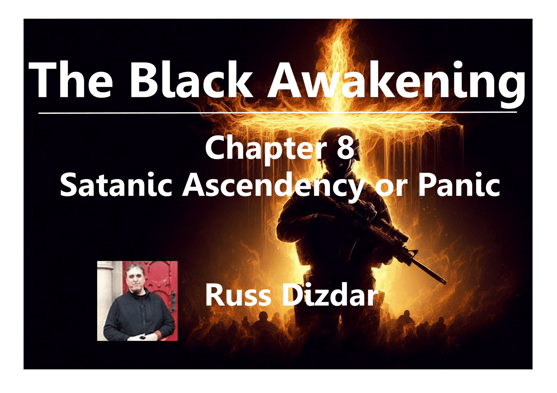 MyJesus
Russ Dizdar
The Black Awakening
Satanic Super Soldiers