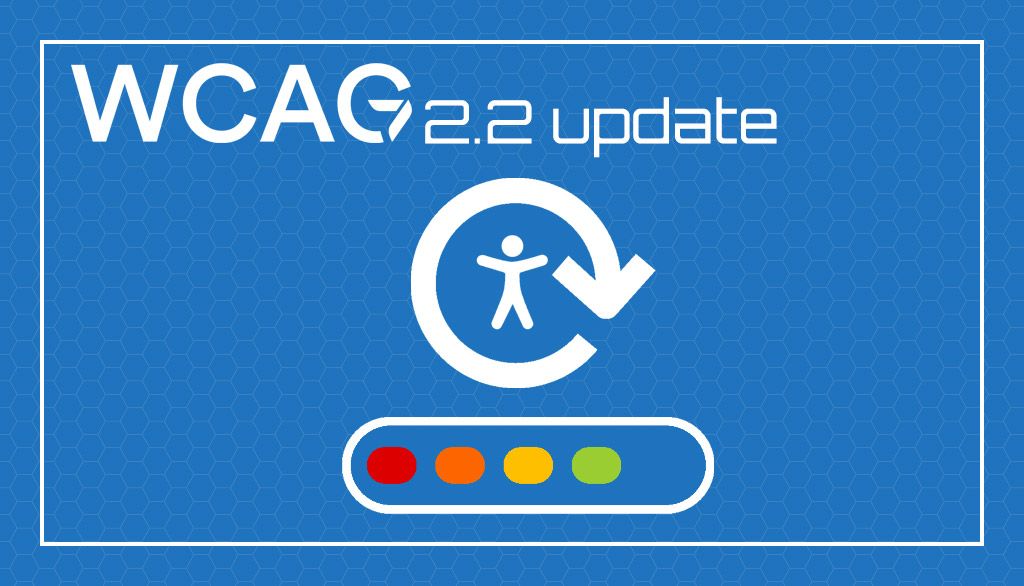 WCAG 2.2 Update WCAG 2.2 Update header image.