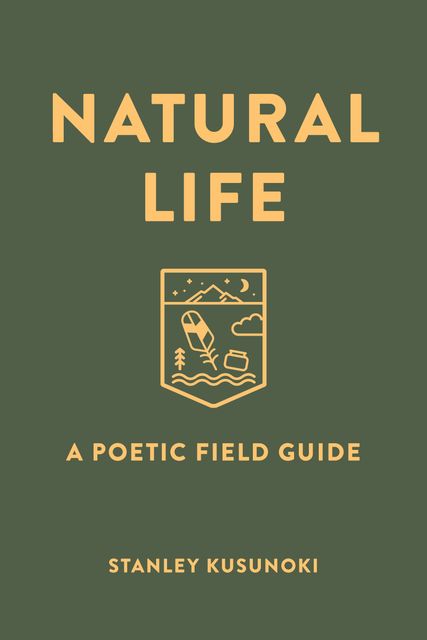 Book cover: "Natural Life" title, poetic field guide, nature-themed badge, Stanley Kusunoki's name on a green background.