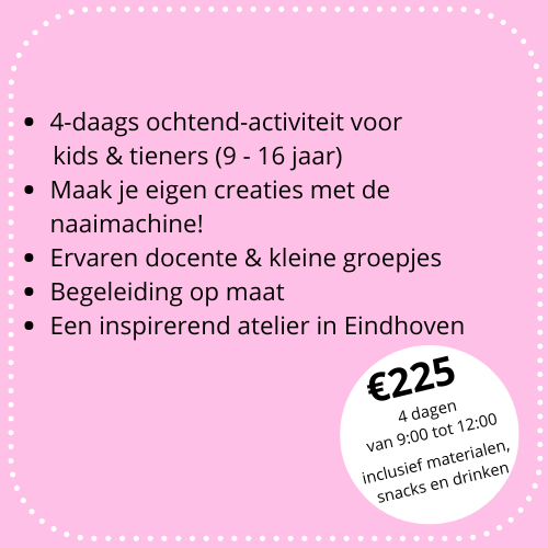 Roze advertentie: 4-daagse naaiactiviteit voor kinderen/tieners (9-16) in Eindhoven. Inclusief materialen en snacks voor €225.