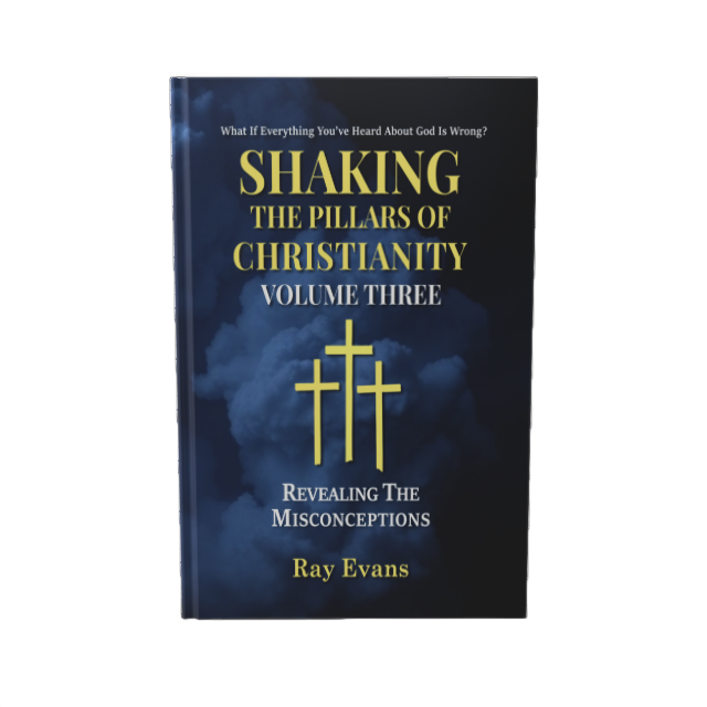 Shaking The Pillars Of Christianity - Volume Three -Revealing The Misconceptions