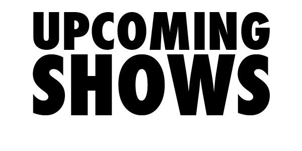 Up Coming Shows