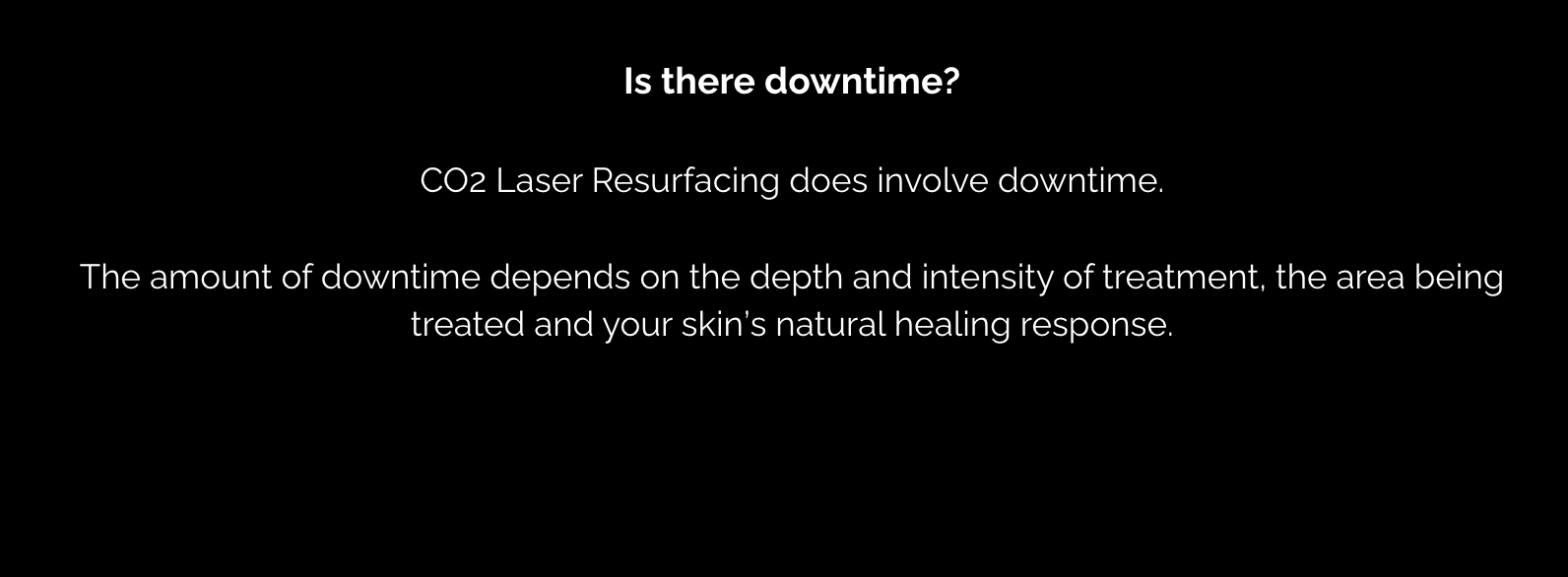 Black screen white text  “Is there downtime?” and answer explaining that there is downtime involved with Co2 laser resurfacing 