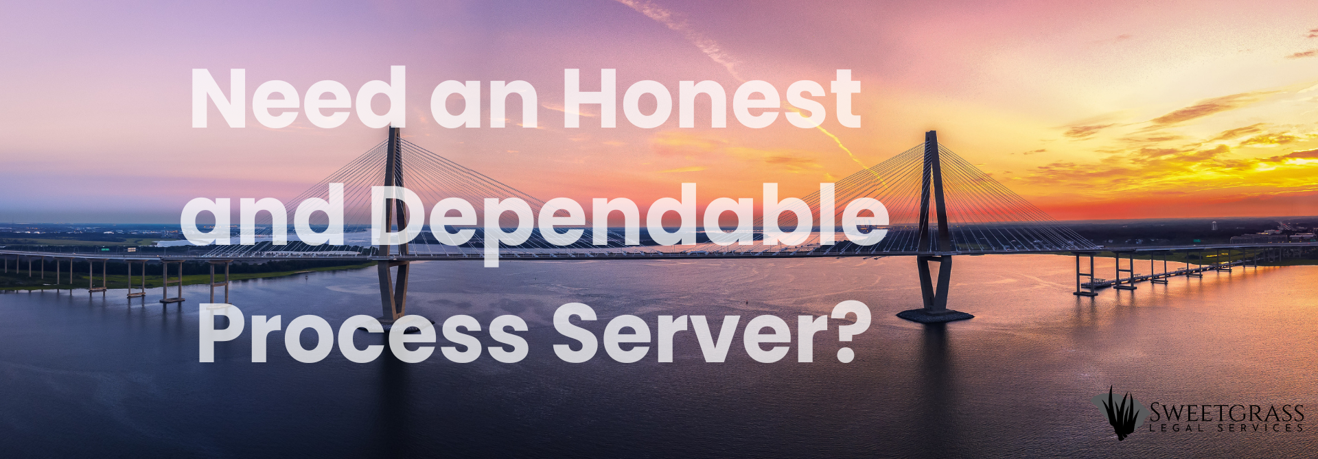 A suspension bridge over water at sunset. Text: Need an Honest and Dependable Process Server?