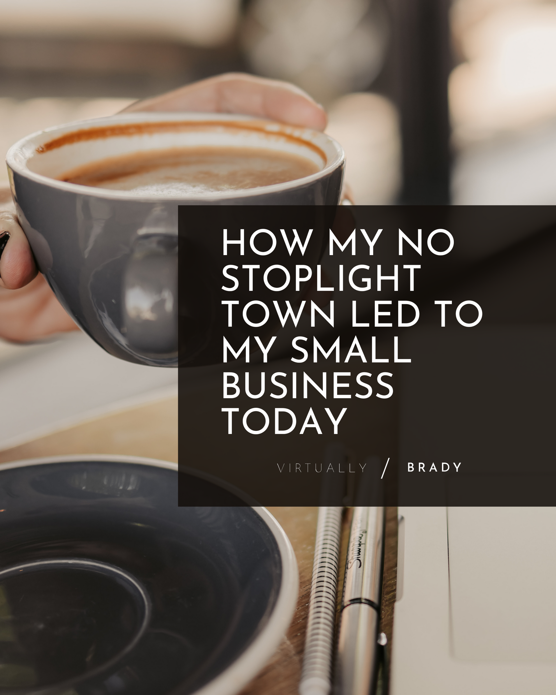 A person is holding a cup of coffee with the words how my no stoplight town led to my small business today