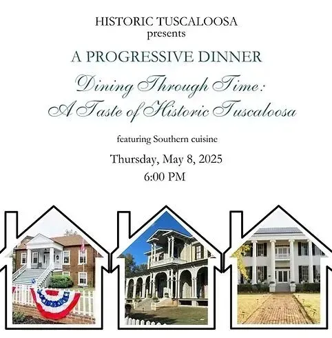 Historic Tuscaloosa “A Progressive Dinner” event poster with three house photos and date, Thursday, May 8, 2025, 6:00 PM