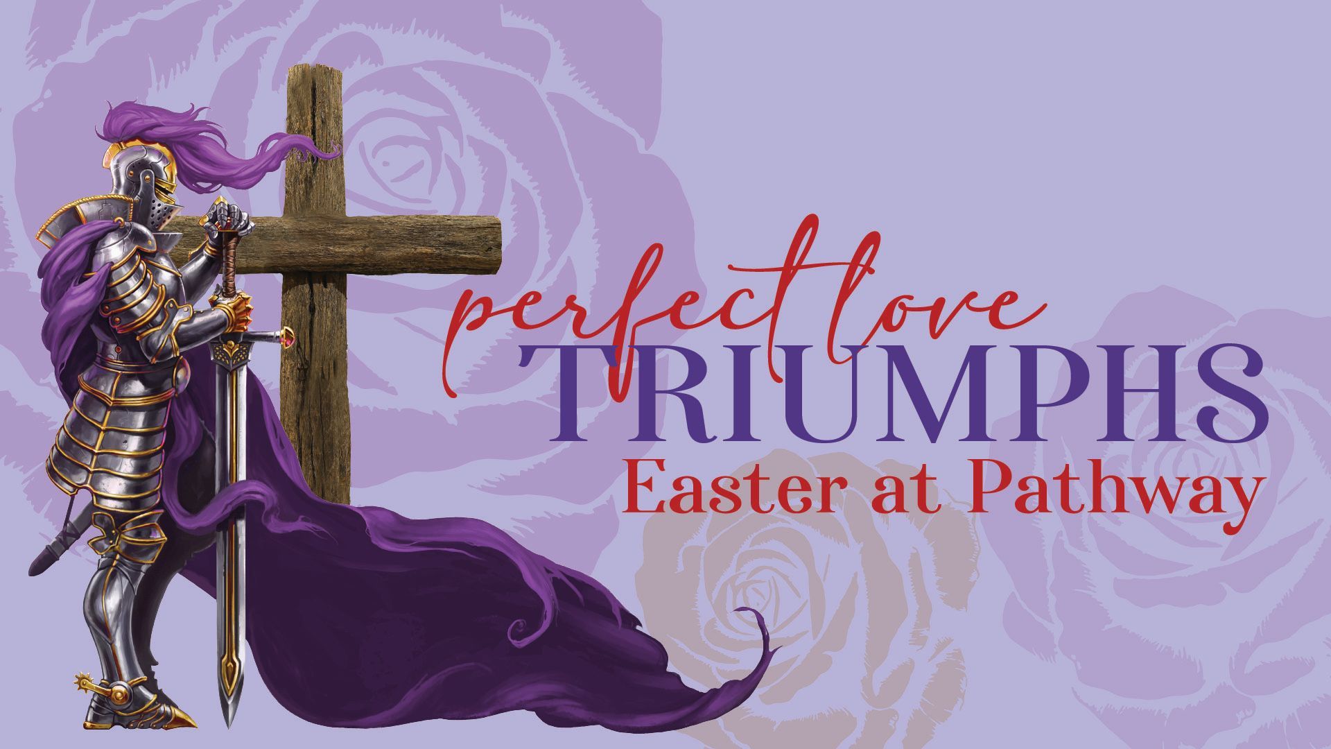 Sermon Series: Easter 2025 - Perfect Love Triumphs. Linked to Pathway Church YouTube