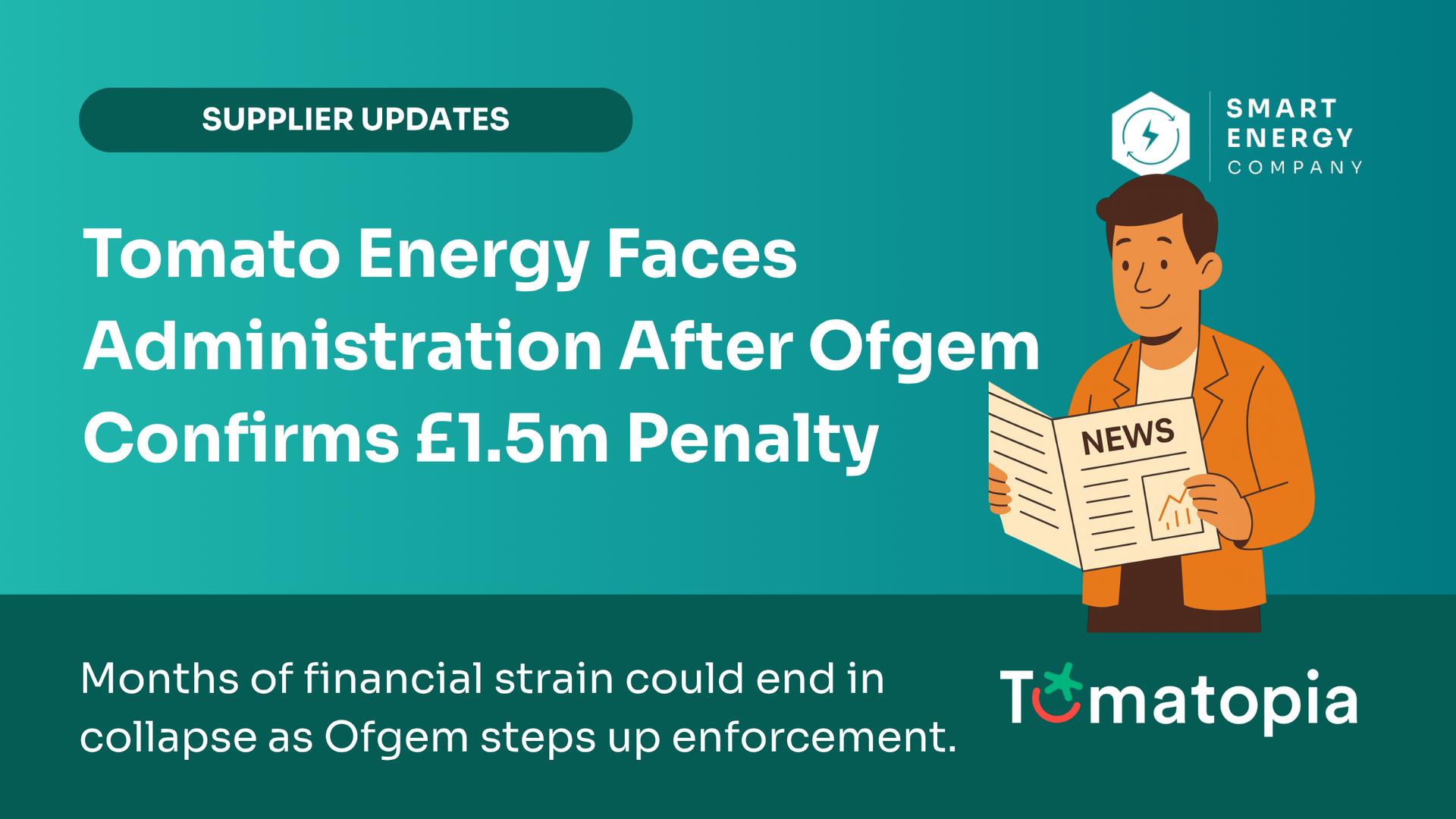 News headline: Tomato Energy  administration after Ofgem confirms £1.5m penalty. Man reads newspaper. Teal background.