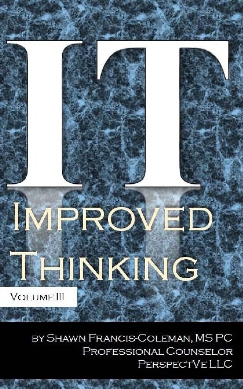 It improved thinking volume iii by shawn francis coleman ms pc professional counselor perspective llc
