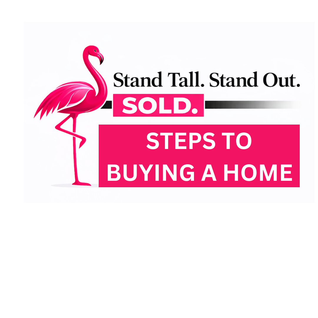 Pink flamingo logo with text: “Stand Tall. Stand Out. SOLD. Steps to Buying a Home.”