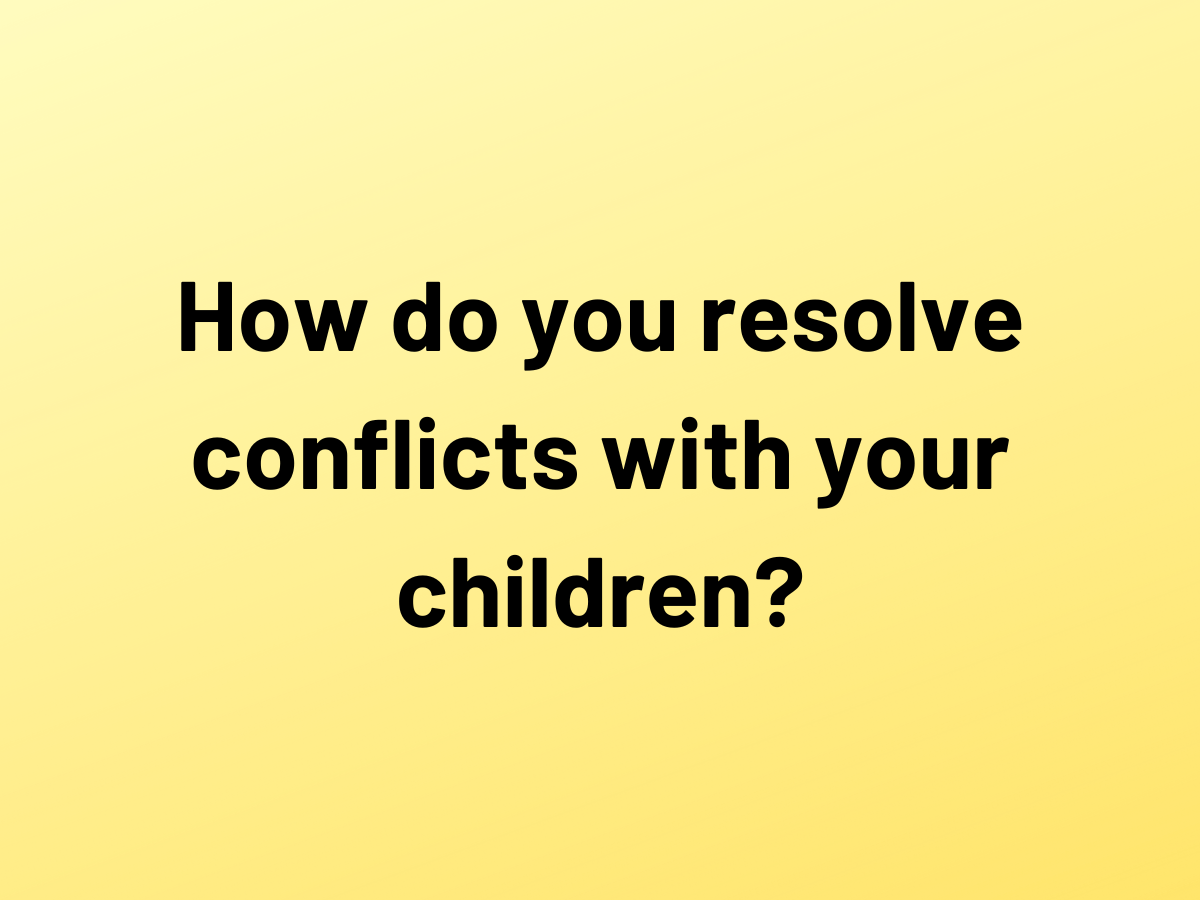Yellow graphic with the text “How do you resolve conflicts with your children?”