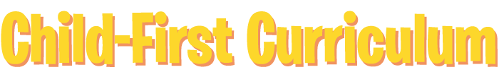 Child-First Cirriculum graphic text