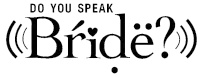 Text: "Do you speak Bride?" with the word "Bride" styled with a heart and dots above the letters "i" and "e".