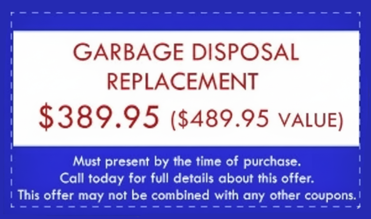 Coupon for garbage disposal replacement: $289.95 (was $345.00). Must present coupon, call for details; not combinable.