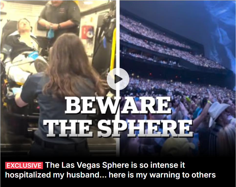 Sunrise Hospital, Patient-352, beware the Las Vegas Sphere which can cause dizziness, motion sickness and seizures.
