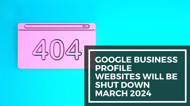 Google business profile websites will be shut down in march 2024