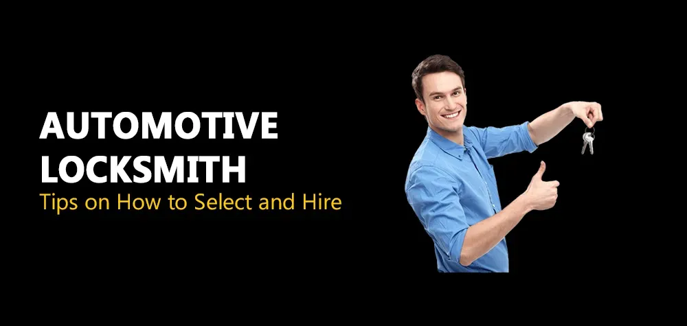 Tips on How to Select and Hire the Best Automotive Locksmith